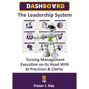 Hay, Fraser DASHBOARD: The Leadership System for Decision Mastery & AI-Powered Execution Hay, Fraser DASHBOARD: The Leadership System for Decision Mastery & AI-Powered Execution