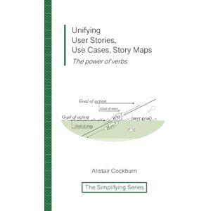 Cockburn, Alistair Unifying User Stories, Use Cases, Story Maps: The power of verbs Cockburn, Alistair Unifying User Stories, Use Cases, Story Maps: The power of verbs