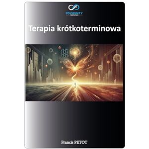 PETOT, M Francis Terapia krótkoterminowa: Praktyk (Psynfinity Formation) PETOT, M Francis Terapia krótkoterminowa: Praktyk (Psynfinity Formation)