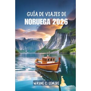 Lemire, Wayne C. GUÍA DE VIAJES DE NORUEGA 2026: Una escapada panorámica a través de uno de los países más impresionantes del norte de Europa Lemire, Wayne C. GUÍA DE VIAJES DE NORUEGA 2026: Una escapada panorámica a través de uno de los países más impresionantes del norte de Europa
