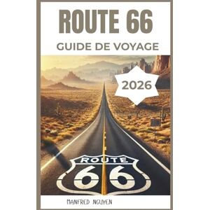 Nguyen, Manfred ROUTE 66 GUIDE DE VOYAGE 2026: Découvrez des sites emblématiques, des haltes insolites et des histoires inédites le long de la route la plus légendaire d'Amérique. Nguyen, Manfred ROUTE 66 GUIDE DE VOYAGE 2026: Découvrez des sites emblématiques, des haltes insolites et des histoires inédites le long de la route la plus légendaire d'Amérique.