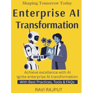 RAJPUT, RAVI Enterprise AI Transformation: Unlocking Business Value with AI How Companies Thrive with Artificial Intelligence Strategy to Scale AI Solutions Real-World AI Enterprise Case Studies RAJPUT, RAVI Enterprise AI Transformation: Unlocking Business Value with AI How Companies Thrive with Artificial Intelligence Strategy to Scale AI Solutions Real-World AI Enterprise Case Studies