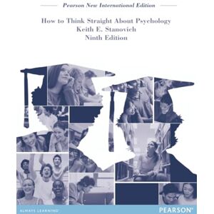 Stanovich, Keith How To Think Straight About Psychology: Pearson New International Edition Stanovich, Keith How To Think Straight About Psychology: Pearson New International Edition