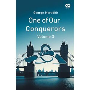 Meredith, George One Of Our Conquerors Volume 3 Meredith, George One Of Our Conquerors Volume 3