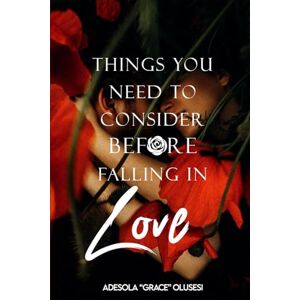 Olusesi, Adesola “Grace” Things You Need to Consider Before falling In Love: How to Prepare for a Romantic Relationship (For Ladies) Olusesi, Adesola “Grace” Things You Need to Consider Before falling In Love: How to Prepare for a Romantic Relationship (For Ladies)