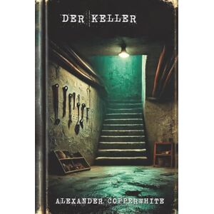 Copperwhite, Alexander Der keller (Familiärer Terror) Copperwhite, Alexander Der keller (Familiärer Terror)