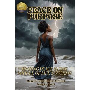 DAVIS, TAMARA PEACE ON PURPOSE: FINDING PEACE IN THE MIDDLE OF LIFE'S STORMS DAVIS, TAMARA PEACE ON PURPOSE: FINDING PEACE IN THE MIDDLE OF LIFE'S STORMS