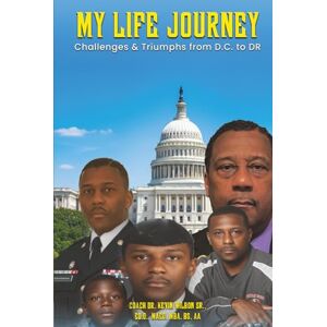 Wilbon Sr, Coach Dr. Kevin My Life Journey: Challenge & Triumphs from D.C. to DR Wilbon Sr, Coach Dr. Kevin My Life Journey: Challenge & Triumphs from D.C. to DR