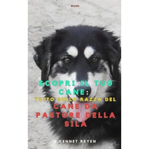 Kennet Reyen, A. Scopri il tuo Cane :Tutto sulla razza del Cane da pastore della Sila Kennet Reyen, A. Scopri il tuo Cane :Tutto sulla razza del Cane da pastore della Sila