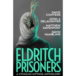 Conyers, David Eldritch Prisoner: A Cthulhu Mythos Anthology: 6 (Books of Cthulhu) Conyers, David Eldritch Prisoner: A Cthulhu Mythos Anthology: 6 (Books of Cthulhu)