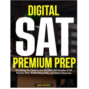 Newland, Jasper Digital SAT Premium Prep, 2026: Everything You Need to Ace the 2026 SAT Includes 5 Full Practice Tests, Skill-Building Drills, and Online Resources. Newland, Jasper Digital SAT Premium Prep, 2026: Everything You Need to Ace the 2026 SAT Includes 5 Full Practice Tests, Skill-Building Drills, and Online Resources.