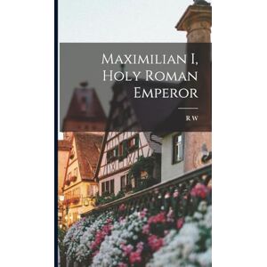 Seton-Watson, R W 1879-1951 Maximilian I, Holy Roman Emperor Seton-Watson, R W 1879-1951 Maximilian I, Holy Roman Emperor