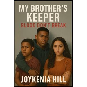 Hill, Joykenia My Brother's Keeper: Blood Don't Break Hill, Joykenia My Brother's Keeper: Blood Don't Break