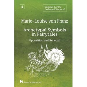 von Franz, Marie-Louise Volume 4 of the Collected Works of Marie-Louise von Franz: Archetypal Symbols in Fairytales Opposition and Renewal von Franz, Marie-Louise Volume 4 of the Collected Works of Marie-Louise von Franz: Archetypal Symbols in Fairytales Opposition and Renewal