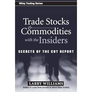 Williams, Larry Trade Stocks and Commodities with the Insiders: Secrets of the COT Report: 247 (Wiley Trading) Williams, Larry Trade Stocks and Commodities with the Insiders: Secrets of the COT Report: 247 (Wiley Trading)