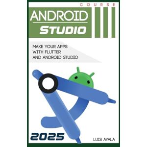 Ponce, AUT Luis Alonso Android Studio: For Flutter (Development of Apps with Android Studio and Flutter.) Ponce, AUT Luis Alonso Android Studio: For Flutter (Development of Apps with Android Studio and Flutter.)