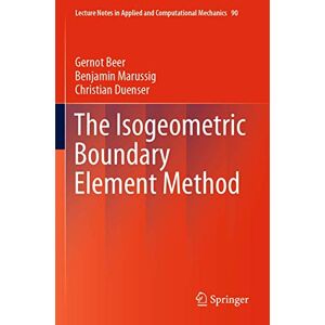 Beer, Gernot The Isogeometric Boundary Element Method: 90 (Lecture Notes in Applied and Computational Mechanics, 90) Beer, Gernot The Isogeometric Boundary Element Method: 90 (Lecture Notes in Applied and Computational Mechanics, 90)
