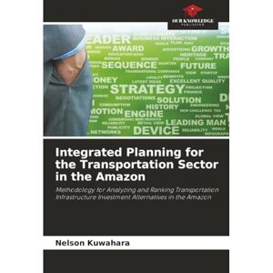 Kuwahara, Nelson Integrated Planning for the Transportation Sector in the Amazon: Methodology for Analyzing and Ranking Transportation Infrastructure Investment Alternatives in the Amazon Kuwahara, Nelson Integrated Planning for the Transportation Sector in the Amazon: Methodology for Analyzing and Ranking Transportation Infrastructure Investment Alternatives in the Amazon