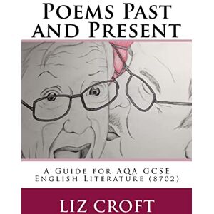 Croft, Liz Poems Past and Present: A Guide for AQA GCSE English Literature (8702) Croft, Liz Poems Past and Present: A Guide for AQA GCSE English Literature (8702)