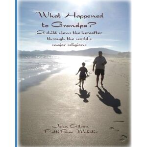 Altson, John What happened to Grandpa?: A child views the hereafter through the world's major religions Altson, John What happened to Grandpa?: A child views the hereafter through the world's major religions