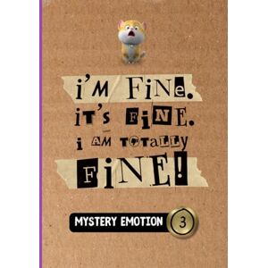 Kubitsky, Anne Mystery Emotion #3: I'm Fine. It's Fine. I Am Totally Fine! Kubitsky, Anne Mystery Emotion #3: I'm Fine. It's Fine. I Am Totally Fine!