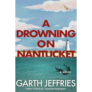 Jeffries, Garth A Drowning on Nantucket: A Fast-paced Thriller Brimming with Intrigue and Betrayal Jeffries, Garth A Drowning on Nantucket: A Fast-paced Thriller Brimming with Intrigue and Betrayal