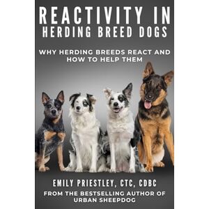 Priestley CTC, Emily Reactivity in Herding Breed Dogs Priestley CTC, Emily Reactivity in Herding Breed Dogs