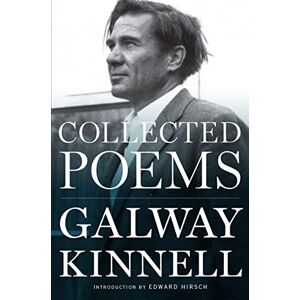Kinnell, Galway Collected Poems: Six Decades of American Poetry by a Master Poet―Exploring Eros, Family, War, and Immigrant Life Kinnell, Galway Collected Poems: Six Decades of American Poetry by a Master Poet―Exploring Eros, Family, War, and Immigrant Life