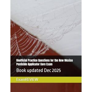 ExamREVIEW Unofficial Practice Questions for the New Mexico Pesticide Applicator Core Exam ExamREVIEW Unofficial Practice Questions for the New Mexico Pesticide Applicator Core Exam