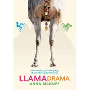 McNuff, Anna Llama Drama: A two-woman, 5,500-mile cycling adventure through South America: 3 (Anna's Adventures) McNuff, Anna Llama Drama: A two-woman, 5,500-mile cycling adventure through South America: 3 (Anna's Adventures)