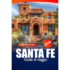 Ethan, Loretta A. Santa Fe Guida di Viaggio 2026: Scopri le gemme nascoste del New Mexico, la cultura, i monumenti storici e le fughe panoramiche e l'avventura Ethan, Loretta A. Santa Fe Guida di Viaggio 2026: Scopri le gemme nascoste del New Mexico, la cultura, i monumenti storici e le fughe panoramiche e l'avventura
