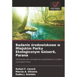 F. Carard, Rafael Badanie środowiskowe w Miejskim Parku Ekologicznym Goioerê, Parana: Dział wodny jako narzędzie do wnioskowania o źródłach i procesach erozji: Dzia¿ ... do wnioskowania o ¿ród¿ach i procesach erozji F. Carard, Rafael Badanie środowiskowe w Miejskim Parku Ekologicznym Goioerê, Parana: Dział wodny jako narzędzie do wnioskowania o źródłach i procesach erozji: Dzia¿ ... do wnioskowania o ¿ród¿ach i procesach erozji