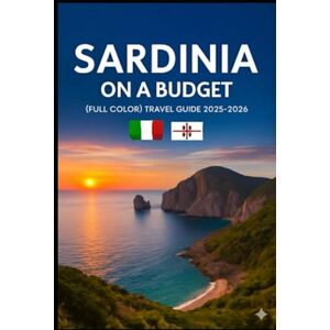 Goldenpath Wisdom, Jennifer SARDINIA ON A BUDGET (FULL COLOR TRAVEL GUIDE 2025-2026): Explore Expert Best Pocket Accomodation, Food Markets, Scenic Drives Routes and Cultural itineraries Like a Local Goldenpath Wisdom, Jennifer SARDINIA ON A BUDGET (FULL COLOR TRAVEL GUIDE 2025-2026): Explore Expert Best Pocket Accomodation, Food Markets, Scenic Drives Routes and Cultural itineraries Like a Local