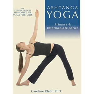 Klebl PhD, Caroline Jordan Ashtanga Yoga: Primary and Intermediate Series: Volume 1 Klebl PhD, Caroline Jordan Ashtanga Yoga: Primary and Intermediate Series: Volume 1
