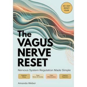 Weber The Vagus Nerve Reset: 30-Day Nervous System Regulation Plan — Vagus Nerve Exercises to Improve Sleep, Ease Stress and Anxiety, Calm Inflammation, and Improve Digestion (Gut–Brain Reset) Weber The Vagus Nerve Reset: 30-Day Nervous System Regulation Plan — Vagus Nerve Exercises to Improve Sleep, Ease Stress and Anxiety, Calm Inflammation, and Improve Digestion (Gut–Brain Reset)