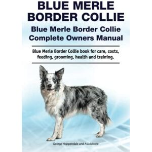 Hoppendale, George Blue Merle Border Collie. Blue Merle Border Collie Complete Owners Manual. Blue Merle Border Collie book for care, costs, feeding, grooming, health and training. Hoppendale, George Blue Merle Border Collie. Blue Merle Border Collie Complete Owners Manual. Blue Merle Border Collie book for care, costs, feeding, grooming, health and training.