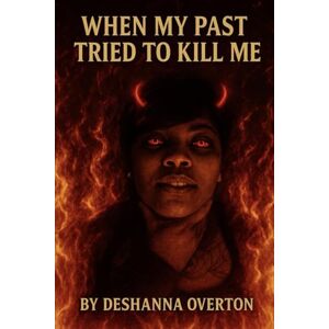 Overton, Deshanna M When The Past Tried To Kill Me Overton, Deshanna M When The Past Tried To Kill Me