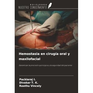 I., Packiaraj Hemostasia en cirugía oral y maxilofacial: Garantizar la precisión quirúrgica y la seguridad del paciente I., Packiaraj Hemostasia en cirugía oral y maxilofacial: Garantizar la precisión quirúrgica y la seguridad del paciente
