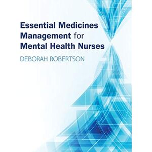 Robertson Essential Medicines Management for Mental Health Nurses (UK Higher Education OUP Humanities & Social Sciences Health) Robertson Essential Medicines Management for Mental Health Nurses (UK Higher Education OUP Humanities & Social Sciences Health)