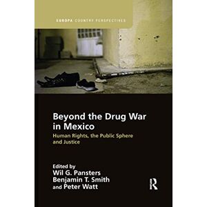 Beyond the Drug War in Mexico: Human rights, the public sphere and justice (Europa Country Perspectives) Beyond the Drug War in Mexico: Human rights, the public sphere and justice (Europa Country Perspectives)