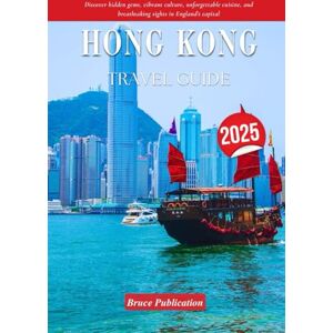 Publication, Bruce HONG KONG TRAVEL GUIDE 2025: Discover hidden gems, vibrant culture, unforgettable cuisine, and breathtaking sights in England’s capital Publication, Bruce HONG KONG TRAVEL GUIDE 2025: Discover hidden gems, vibrant culture, unforgettable cuisine, and breathtaking sights in England’s capital