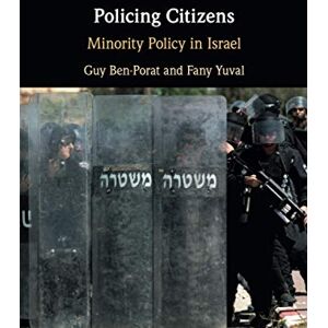 Ben-Porat, Guy Policing Citizens: Minority Policy in Israel Ben-Porat, Guy Policing Citizens: Minority Policy in Israel
