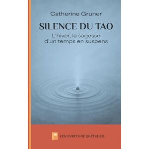 Gruner, Catherine Silence du Tao: Nourrir sa force vitale au rythme de l'hiver (Les livrets de Qi-étude®) Gruner, Catherine Silence du Tao: Nourrir sa force vitale au rythme de l'hiver (Les livrets de Qi-étude®)