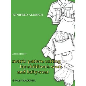 Aldrich, Winifred Metric Pattern Cutting for Children's Wear and Babywear, 4th Edition: From Birth to 14 Years Aldrich, Winifred Metric Pattern Cutting for Children's Wear and Babywear, 4th Edition: From Birth to 14 Years