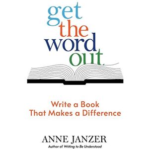 Janzer, Anne Get the Word Out: Write a Book That Makes a Difference (The Nonfiction Explorer Series) Janzer, Anne Get the Word Out: Write a Book That Makes a Difference (The Nonfiction Explorer Series)
