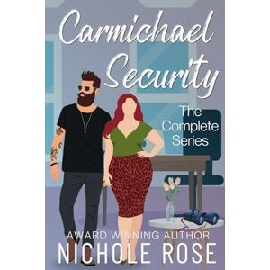Rose, Nichole Carmichael Security: The Complete Series Rose, Nichole Carmichael Security: The Complete Series
