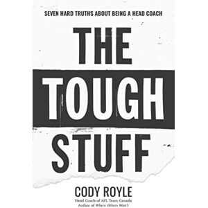Royle, Cody The Tough Stuff: Seven Hard Truths About Being a Head Coach Royle, Cody The Tough Stuff: Seven Hard Truths About Being a Head Coach