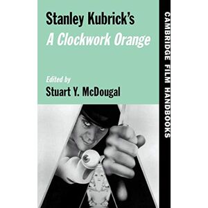 Stanley Kubrick's A Clockwork Orange (Cambridge Film Handbooks) Stanley Kubrick's A Clockwork Orange (Cambridge Film Handbooks)