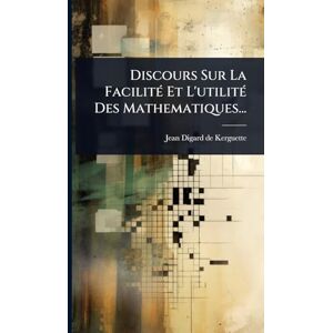 Philosophy Discours Sur La FacilitÃ(c) Et L'utilitÃ(c) Des Mathematiques... Philosophy Discours Sur La FacilitÃ(c) Et L'utilitÃ(c) Des Mathematiques...