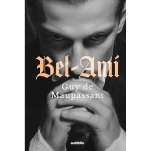 de Maupassant, Guy Bel-Ami de Maupassant, Guy Bel-Ami
